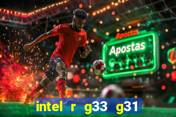 intel r g33 g31 express chipset family roda quais jogos